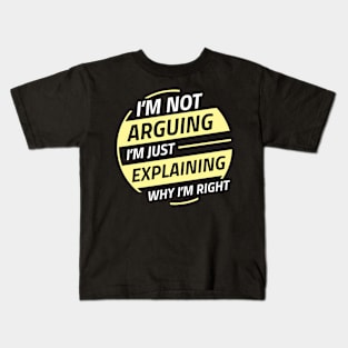 I'm Not Arguing I'm Explaining Why I'm Right Kids T-Shirt